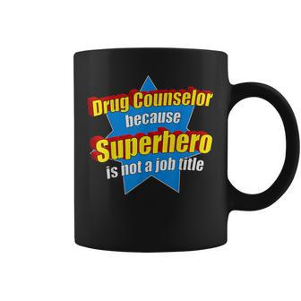 Drug Counselor Because Superhero Isnt A Job Title Coffee Mug - Monsterry DE