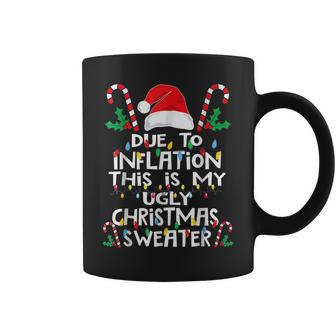 Due To Inflation Ugly Christmas Sweaters For Women Coffee Mug | Mazezy