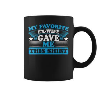 Ex-Husband Joke My Favorite Ex-Wife Gave Me This Coffee Mug - Monsterry CA