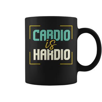 Exercise Quote I Jogging I Running I Cardio Is Hardio Coffee Mug - Monsterry DE