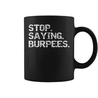 Exercise Saying Workout Gear Stop Saying Burpees Coffee Mug - Monsterry DE
