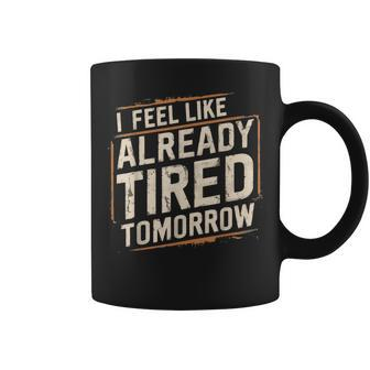 Exhausted Dad I'm Already Tired Tomorrow Father Day Coffee Mug - Monsterry DE