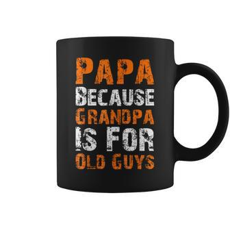 Father's Day Papa Because Grandpa Is For Old Guys Coffee Mug - Seseable