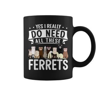 Ferret Yes I Really Do Need All These Ferrets Coffee Mug - Thegiftio UK