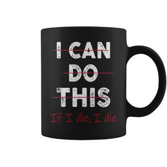 Fitness Workout Gym Lover I Can Do This If I Die Coffee Mug - Seseable