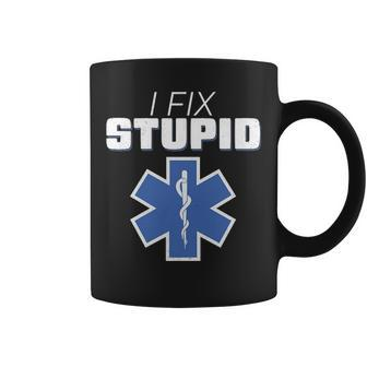 I Fix Stupid Ems Star Of Life Emt Humor Coffee Mug | Mazezy