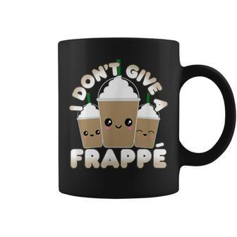 Frappe Pun I Don't Give A Frappe Coffee Mug - Monsterry