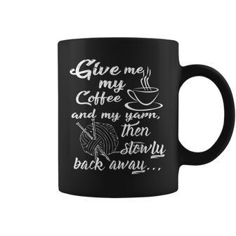 Give Me Coffee And Yarn And Slowly Back Away Knitting Coffee Mug - Monsterry DE