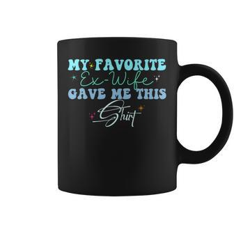 Groovy Ex-Husband My Favorite Ex-Wife Gave Me This Coffee Mug - Monsterry AU