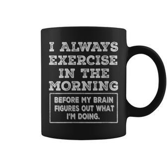 Gym Workout I Always Exercise In The Morning Joke Coffee Mug - Monsterry
