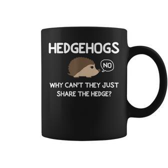 Hedgehogs Why Can't They Just Share The Hedge Coffee Mug - Monsterry CA