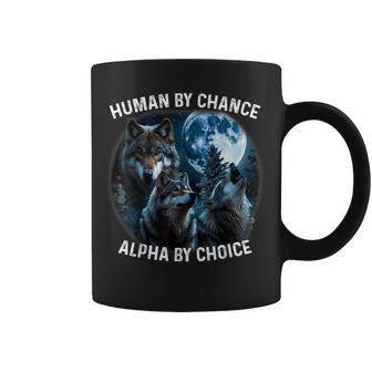 Human By Chance Alpha By Choice Wolf For Men Women Coffee Mug - Monsterry
