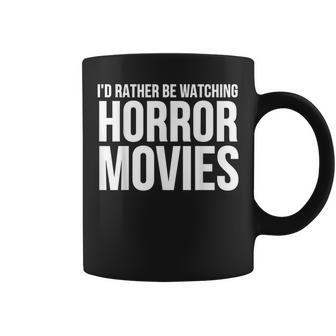 I'd Rather Be Watching Horror Movies Coffee Mug - Monsterry UK