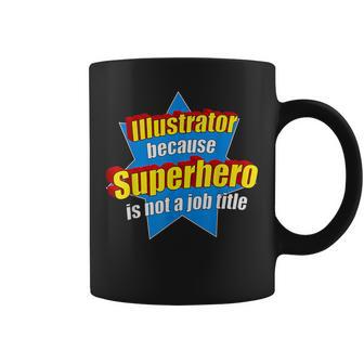 Illustrator Because Superhero Isn't A Job Title Coffee Mug - Monsterry DE