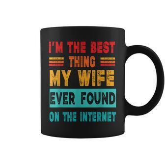 I'm The Best Thing My Wife Ever Found On Internet Coffee Mug - Monsterry UK