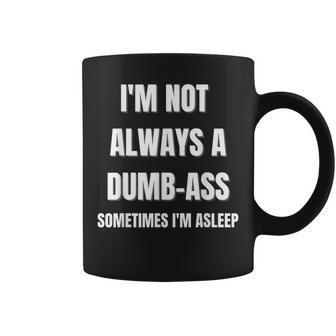 'I'm Not Always An Dumb-Ass Sometimes I'm Asleep' Joke Coffee Mug - Monsterry