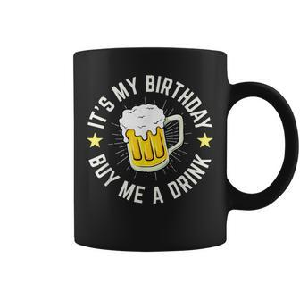 It's My Birthday Buy Me A Drink Coffee Mug - Thegiftio UK