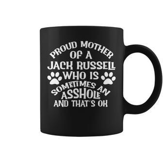 Jack Russell Mother Of Dog Who Is Sometimes An Asshole Coffee Mug | Crazezy CA