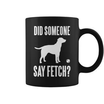 Lab Did Someone Say Fetch Labrador Retriever Coffee Mug - Monsterry DE