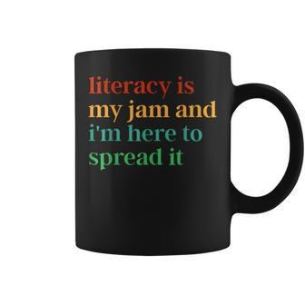 Literacy Is My Jam And I'm Here To Spread It Coffee Mug - Seseable