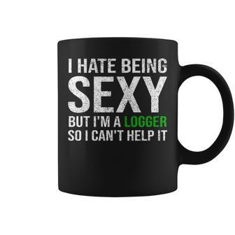 Logger I Hate Being Sexy Arborist Logger Coffee Mug | Mazezy