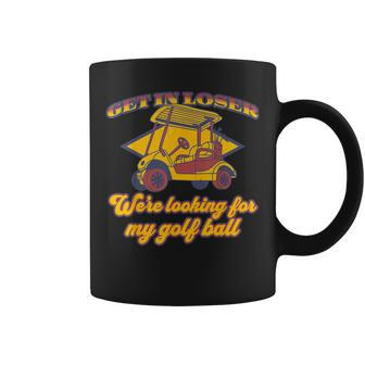 Get In Loser We're Looking For My Golf Ball Golfing Coffee Mug - Monsterry AU