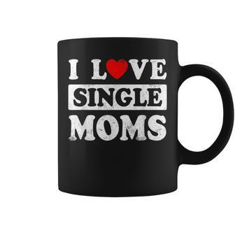 I Love Single Moms Valentines Day I Heart Single Moms Coffee Mug - Seseable