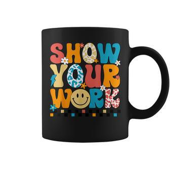 Math Teacher Show Your Work Cute Test Day Teacher Coffee Mug | Mazezy