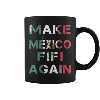 Mexican Sayings Make Mexico Fifi Again Mexican Meme Coffee Mug - Monsterry