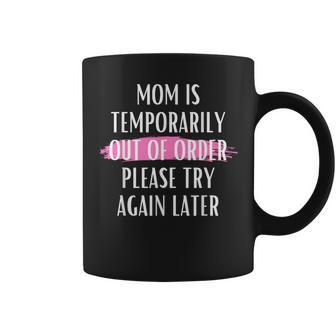 Mom Is Temporarily Out Of Order Please Try Again Later Coffee Mug - Monsterry DE