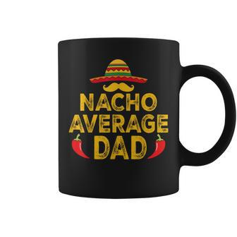 Nacho Average Dad Cinco De Mayo Father's Day Coffee Mug - Monsterry