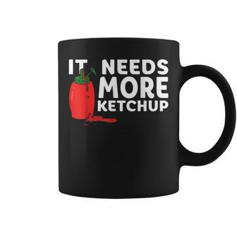 It Needs More Ketchup Cute Ketchup Lovers Coffee Mug - Seseable