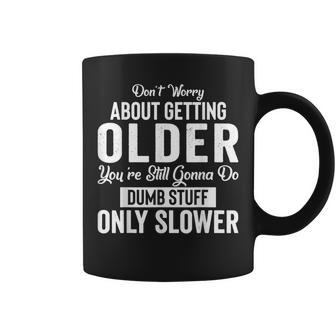 Old People Don’T Worry About Getting Older Dumb Stuff Coffee Mug - Monsterry UK