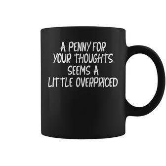 A Penny For Your Thoughts Seems A Little Overpriced Coffee Mug - Thegiftio UK