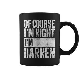 Personalized Name Of Course I'm Right I'm Darren Coffee Mug - Seseable