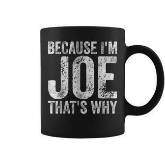 Personalized Name Because I'm Joe That's Why Coffee Mug - Seseable