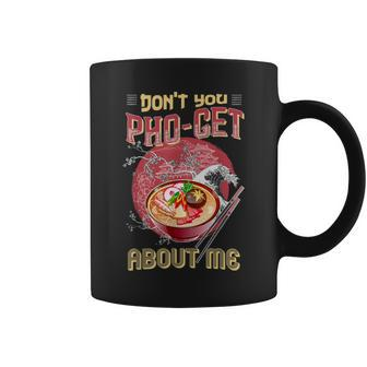 Pho Ramen Noodle Bowl Don't You Pho-Get About Me Coffee Mug - Monsterry