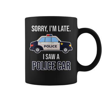 Police Saying Sorry I'm Late I Saw A Police Car Coffee Mug - Monsterry UK