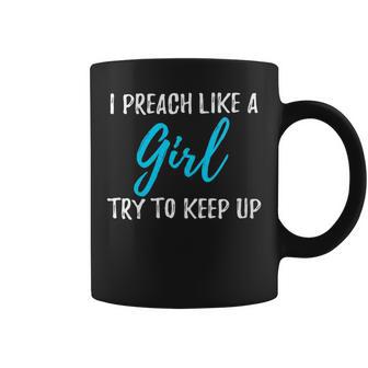 I Preach Like A Girl Idea Coffee Mug - Monsterry