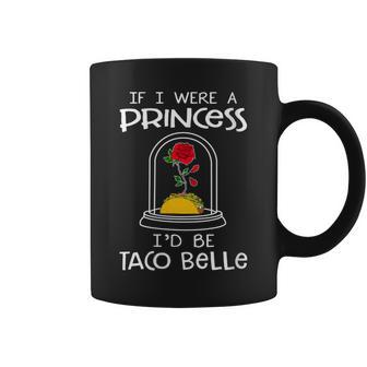 If I Were A Princess I'd Be Taco Belle Coffee Mug | Crazezy