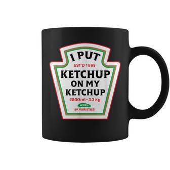 I Put Ketchup On My Ketchup Condiment Catsup Coffee Mug - Monsterry