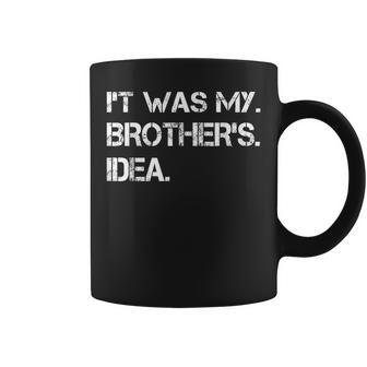 Quote It Was My Brother's Idea Coffee Mug | Crazezy DE