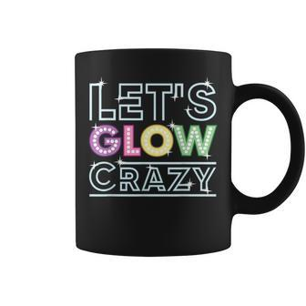Quote Glow Party Let's Glow Crazy Coffee Mug | Crazezy UK