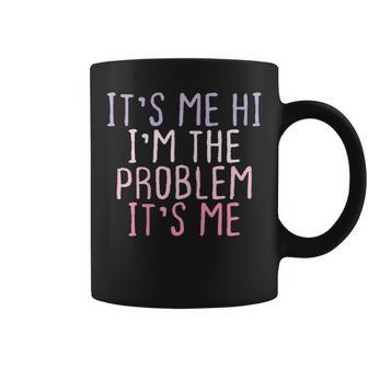 Quote It's Me Hi I'm The Problem It's Me Coffee Mug | Crazezy CA