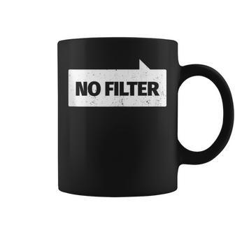 Quote Sayings Sarcastic Humor Meme No Filter Coffee Mug | Crazezy CA