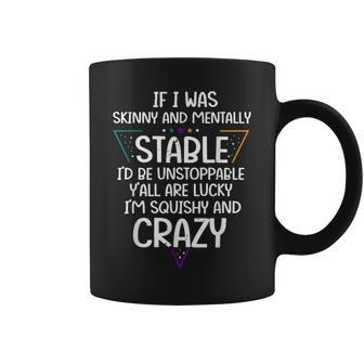 Quote If I Was Skinny And Mentally Stable Id Be Coffee Mug | Crazezy DE