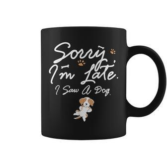 Quote Sorry I'm Late I Saw A Dog Lovers Coffee Mug | Crazezy CA