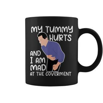 Quote My Tummy Hurts And I'm Mad At The Government Coffee Mug | Crazezy AU