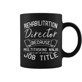 Rehabilitation Director Because Multitasking Ninja Coffee Mug - Monsterry UK