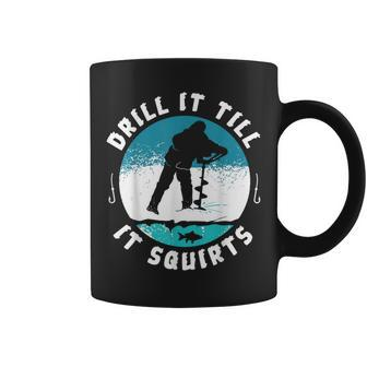 Rude Drill It Till It Squirts Ice Fishing Coffee Mug - Monsterry